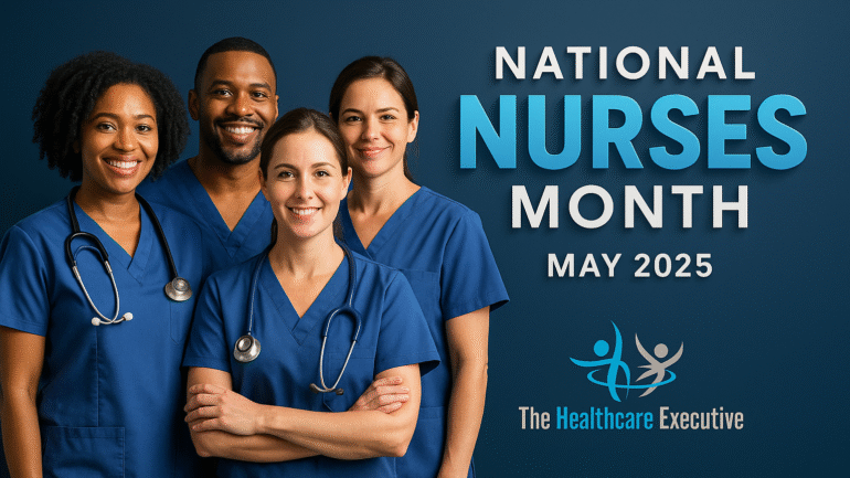 National Nurses Month 2025 – The Healthcare Executive