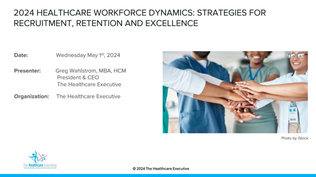 2024 Healthcare Workforce Dynamics: Strategies For Recruitment, Retention And Excellence