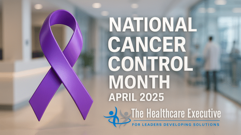 Cancer Control Month 2025 | The Healthcare Executive