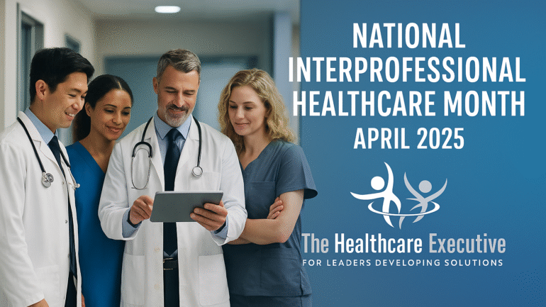 Interprofessional Healthcare Month 2025 – The Healthcare Executive