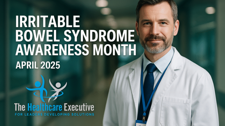 IBS Awareness Month April 2025 – The Healthcare Executive