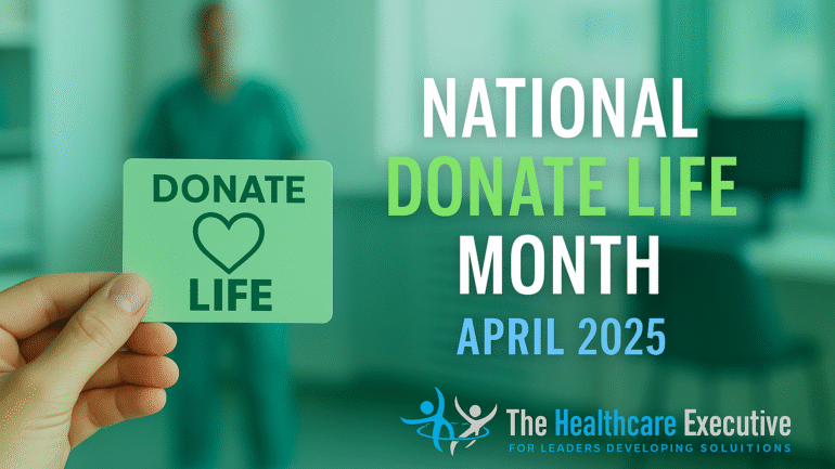 National Donate Life Month April 2025 – The Healthcare Executive