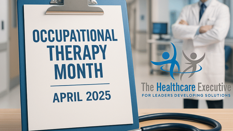 Occupational Therapy Month 2025 – The Healthcare Executive