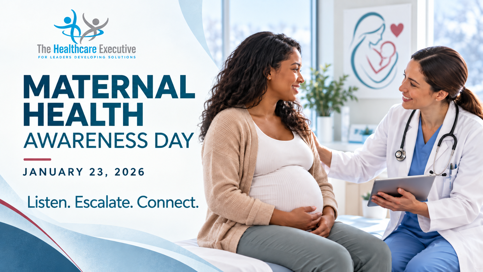 Maternal Health Awareness Day, January 23, 2026. A clinician speaks with a pregnant woman. Listen. Escalate. Connect.